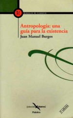 Burgos, J. M.: Antropologí­a: una guí­a para la existencia (5ª edición)